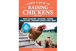 Storey's Guide to Raising Chickens, 4th Edition: Breed Selection, Facilities, Feeding, Health Care, Managing Layers & Meat Birds