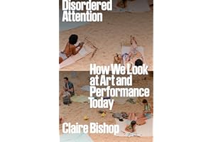 Disordered Attention: How We Look at Art and Performance Today