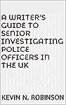 A Writer's Guide to Senior Investigating Police Officers in the UK