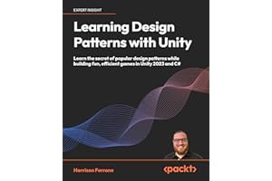 Learning Design Patterns with Unity: Craft reusable code with popular software design patterns and best practices in Unity and C#