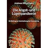 Die Angst- und Lügenpandemie: Ein Beitrag zur Aufarbeitung der Coronakrise