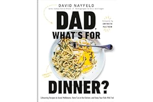 Dad, What's For Dinner?: Lifesaving Recipes to Avoid Meltdowns, Have Fun in the Kitchen, and Keep Your Kid Well Fed: A Cookbook