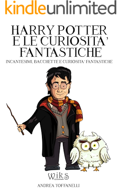 Harry Potter E Le Curiosita Fantastiche Incantesimi Bacchette E Curiosita Fantastiche Ebook Toffanelli Andrea Amazon It Kindle Store