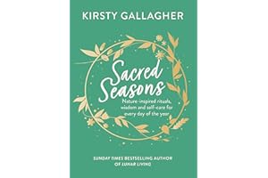 Sacred Seasons: Nature-inspired rituals, wisdom and self-care for every day of the year