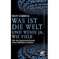 Was ist die Welt und wenn ja, wie viele: Wie die Quantenmechanik unser Weltbild verändert