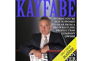Kayfabe: Stories You're Not Supposed to Hear from a Pro Wrestling Production Company Owner
