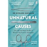 Unnatural Causes: Gripping true stories from the Sunday Times bestselling forensic pathologist