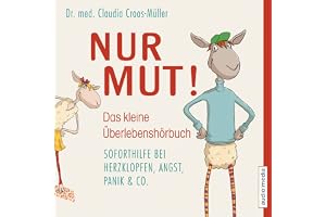 Nur Mut - Das kleine Überlebenshörbuch: Soforthilfe bei Herzklopfen, Angst, Panik & Co.: Soforthilfe bei Herzklopfen, Angst