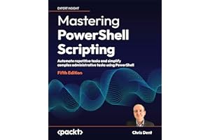 Mastering PowerShell Scripting: Automate repetitive tasks and simplify complex administrative tasks using PowerShell