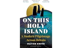 On This Holy Island: A Modern Pilgrimage Across Britain -- A FINANCIAL TIMES BOOK OF THE YEAR
