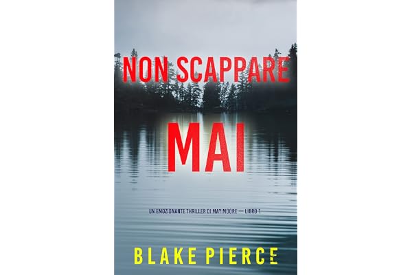 Non scappare mai (Un emozionante thriller di May Moore — Libro 1)