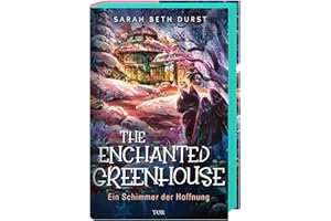 The Enchanted Greenhouse: Ein Schimmer der Hoffnung | Cozy-Fantasy-Roman mit der vollen Portion Gemütlichkeit