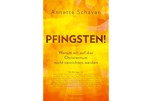 Pfingsten!: Warum wir auf das Christentum nicht verzichten werden | Mit Beiträgen von Aleida Assmann, Thomas de Maizière, Heribert Prantl u.a.