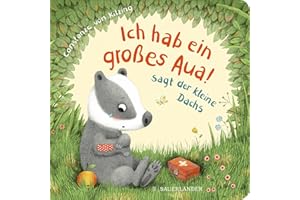 "Ich hab ein großes Aua", sagt der kleine Dachs (Trost-Buch): ab 2 Jahren