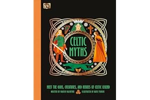Celtic Myths: Meet the God, Creatures, and Heroes of Celtic Legend (Ancient Myths)