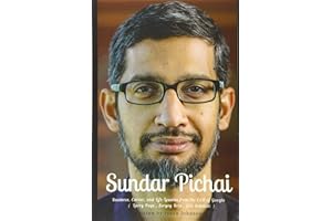 Sundar Pichai: Business, Career, and Life Lessons from the CEO of Google ( Larry Page , Sergey Brin , Eric Schmidt )