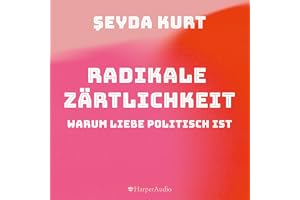 Radikale Zärtlichkeit: Warum Liebe politisch ist