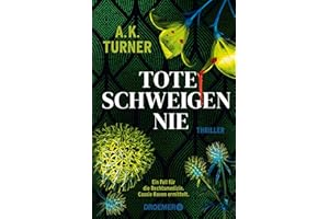Tote schweigen nie: Thriller | »A.K. Turner kombiniert Naturwissenschaft und exzellentes Storytelling« Val McDermid (Raven & Flyte ermitteln, Band 1)