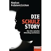 Die Schulz-Story: Ein Jahr zwischen Höhenflug und Absturz - Ein SPIEGEL-Buch