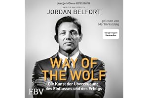 Way of the Wolf: Die Kunst der Überzeugung, des Einflusses und des Erfolgs