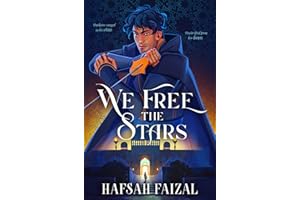 We Free the Stars: The thrilling conclusion to We Hunt the Flame! A magical fantasy inspired by Ancient Arabia (Sands of Arawiya)