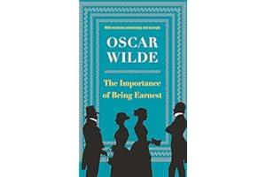 The Importance of Being Earnest: Oscar Wilde's Beloved Comedy with Full Text and Exclusive Commentary