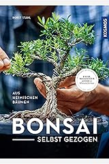 Bonsai selbst gezogen: - aus heimischen Bäumen Kindle Ausgabe