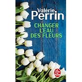 Changer l'eau des fleurs: Roman
