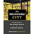 The 99% Invisible City: A Field Guide to the Hidden World of Everyday Design
