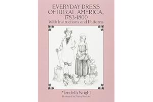 Everyday Dress of Rural America 1783-1800: With Instructions and Patterns (Dover Books on Costume)