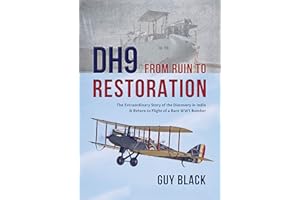 DH9: From Ruin to Restoration: The Extraordinary Story of the Discovery in India and Return to Flight of a Rare WWI Bomber (Flight Craft) (Flight Craft, 16)