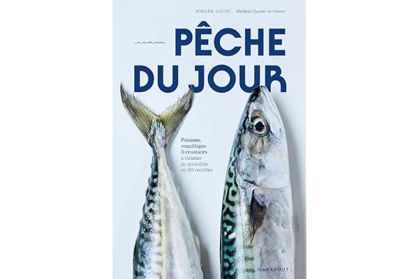 Pêche du jour: Poissons, coquillages & crustacés à cuisiner au quotidien en 60 recettes