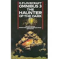 The Haunter of the Dark and Other Tales: Book 3 (H. P. Lovecraft Omnibus)