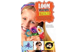 Loom Magic Xtreme!: 25 Spectacular, Never-Before-Seen Designs for Rainbows of Fun
