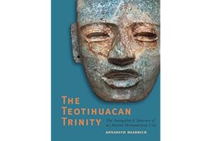 The Teotihuacan Trinity: The Sociopolitical Structure of an Ancient Mesoamerican City