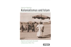 Kolonialismus und Islam: Deutsche und britische Herrschaft in Westafrika (1900-1914) (Globalgeschichte, 27)