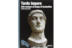 Tardo impero. Arte romana al tempo di Costantino. Ediz. illustrata (Dossier d'art)