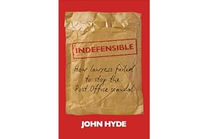 Indefensible: How Lawyers Failed to Stop the Post Office Scandal