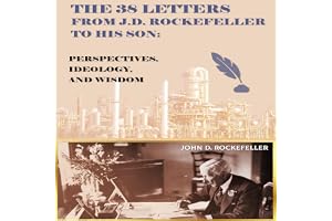 The 38 Letters from J.D. Rockefeller to His Son: Perspectives, Ideology, and Wisdom