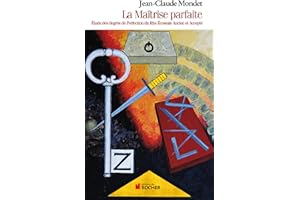 La Maîtrise parfaite: Etude des degrés de Perfection du Rite Ecossais Ancien et Accepté