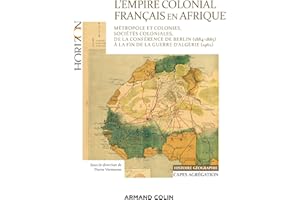 L'Empire colonial français en Afrique - Capes Histoire-Géographie: Métropole et colonies, sociétés coloniales, de la conférence de Berlin (1884-85) aux Accords d'Evian