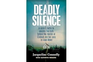 Deadly Silence: A Sister’s Battle to Uncover the Truth Behind the Murder of Clodagh and Her Sons by Alan Hawe