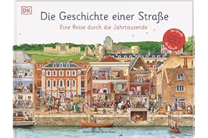Die Geschichte einer Straße: Eine Reise durch die Jahrtausende. Zeitreise im Wimmelbild: Von der Steinzeit zur Zukunfts-Metropole. Für Kinder ab 6 Jahren (Wimmelsachbücher)