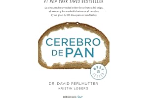 Cerebro de pan : la devastadora verdad sobre los efectos del trigo, el azúcar y los carbohidratos en el cerebro : y un plan de 30 días para remediarlo