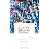Géopolitique des données numériques: Pouvoir et conflits à l'heure du Big Data