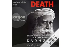 Death: Die Weisheit eines Yogi über die Kunst von Leben und Sterben