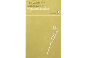 The World We Once Lived In: Wangari Maathai (Green Ideas)