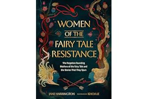 Women of the Fairy Tale Resistance: The Forgotten Founding Mothers of the Fairy Tale and the Stories That They Spun