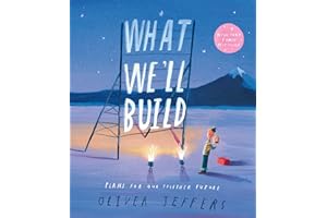 What We’ll Build: The breathtaking illustrated picture book for children, from the creator of international bestseller Here We Are