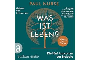 Was ist Leben? - Die fünf Antworten der Biologie